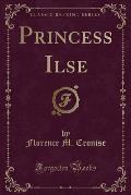 Princess Ilse (Classic Reprint)