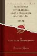 Proceedings of the Rhode Island Historical Society, 1892: 1891-92 (Classic Reprint)