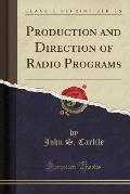 Production and Direction of Radio Programs (Classic Reprint)