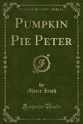 Pumpkin Pie Peter (Classic Reprint)
