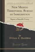 New Mexico Territorial Bureau of Immigration: Report on Bernalillo County (Classic Reprint)