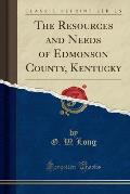 The Resources and Needs of Edmonson County, Kentucky (Classic Reprint)