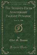 The Seventy-Fifth Anniversary Pageant Punahou: June 21, 1916 (Classic Reprint)