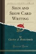 Sign and Show Card Writing (Classic Reprint)