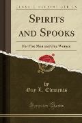 Spirits and Spooks: For Five Men and One Woman (Classic Reprint)