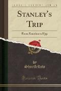 Stanley's Trip: From Zanzibar to Ujiji (Classic Reprint)