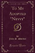 To My Adopted Nevvy (Classic Reprint)