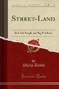 Street-Land: Its Little People and Big Problems (Classic Reprint)