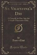 St. Valentine's Day: A Comedy in One Act, for Female Characters Only (Classic Reprint)