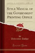Style Manual of the Government Printing Office (Classic Reprint)