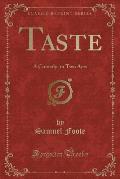 Taste: A Comedy, in Two Acts (Classic Reprint)