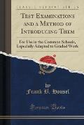 Test Examinations and a Method of Introducing Them: For Use in the Common Schools, Especially Adapted to Graded Work (Classic Reprint)