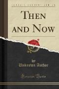Then and Now (Classic Reprint)
