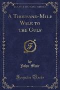 A Thousand-Mile Walk to the Gulf (Classic Reprint)
