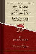 79th Annual Town Report of Milton Mass: For the Year Ending December 31, 1915 (Classic Reprint)