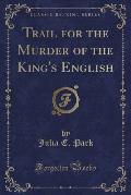 Trail for the Murder of the King's English (Classic Reprint)