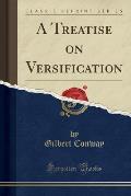 A Treatise on Versification (Classic Reprint)