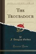 The Troubadour (Classic Reprint)
