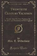 Twentieth Century Vacation: Travels After My Own Notion at the Seashore and Mountains of New England (Classic Reprint)