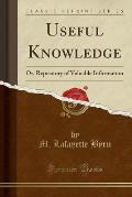 Useful Knowledge: Or, Repository of Valuable Information (Classic Reprint)