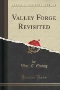 Valley Forge Revisited (Classic Reprint)