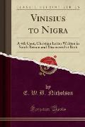 Vinisius to Nigra: A 4th Cent, Christian Letter Written in South Britain and Discovered at Bath (Classic Reprint)