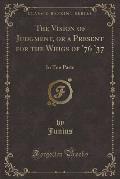 The Vision of Judgment, or a Present for the Whigs of '76 '37: In Ten Parts (Classic Reprint)