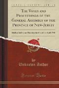 The Votes and Proceedings of the General Assembly of the Province of New-Jersey: Held at Amboy on Thursday the Fourth of April 1745 (Classic Reprint)