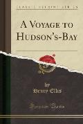 A Voyage to Hudson's-Bay (Classic Reprint)