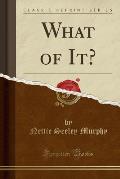 What of It? (Classic Reprint)