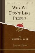 Why We Don't Like People (Classic Reprint)