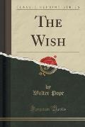 The Wish (Classic Reprint)