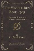 The Woggle-Bug Book, 1905: A Facsimile Reproduction with an Introduction (Classic Reprint)