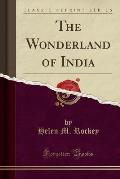 The Wonderland of India (Classic Reprint)