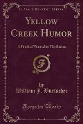 Yellow Creek Humor: A Book of Burtscher Drolleries (Classic Reprint)