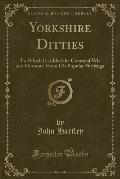 Yorkshire Ditties: To Which Is Added the Cream of Wit and Humour, from His Popular Writings (Classic Reprint)