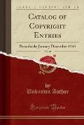 Catalog of Copyright Entries, Vol. 40: Periodicals; January December 1945 (Classic Reprint)