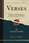 Verses: Collected and Reprinted, as a Memento for Friends (Classic Reprint)