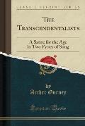 The Transcendentalists: A Satire for the Age in Two Fyttes of Song (Classic Reprint)