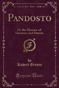 Pandosto: Or the Historie of Dorastus and Fawnia (Classic Reprint)