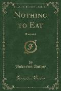 Nothing to Eat: Illustrated (Classic Reprint)