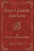 Bird Legend and Life (Classic Reprint)