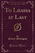 To Lhassa at Last (Classic Reprint)