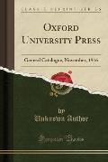 Oxford University Press: General Catalogue, November, 1916 (Classic Reprint)