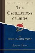 The Oscillations of Ships (Classic Reprint)