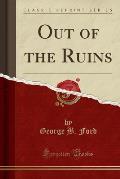 Out of the Ruins (Classic Reprint)