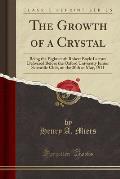 The Growth of a Crystal: Being the Eighteenth Robert Boyle Lecture Delivered Before the Oxford University Junior Scientific Club, on the 20th o