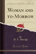 Woman and To-Morrow (Classic Reprint)