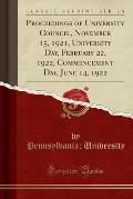 Proceedings of University Council, November 15, 1921, University Day, February 22, 1922, Commencement Day, June 14, 1922 (Classic Reprint)