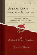 Annual Report of Program Activities, Vol. 5: National Cancer Institute Fiscal Year 1981 (Classic Reprint)